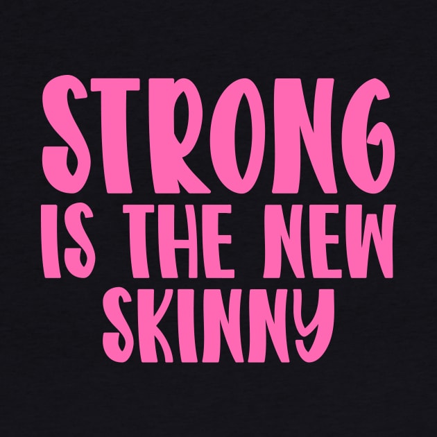 Strong Is The New Skinny by colorsplash